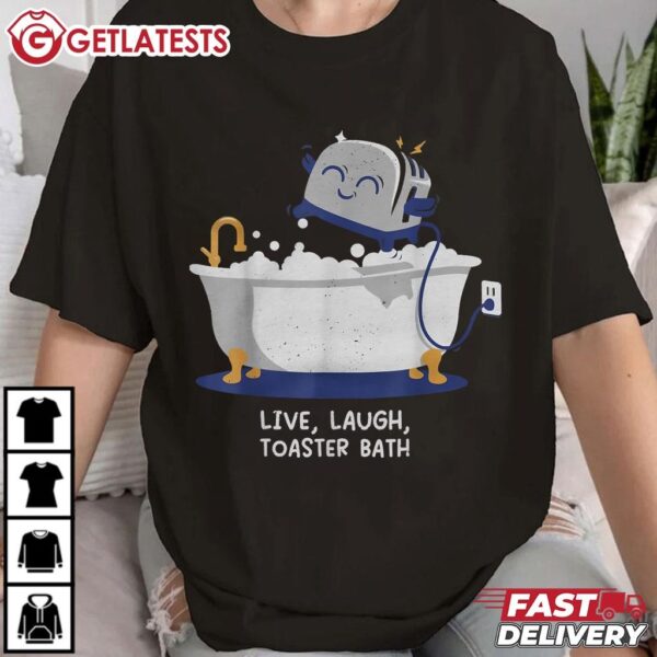 Live Laugh Toaster Bath Funny T Shirt (1)