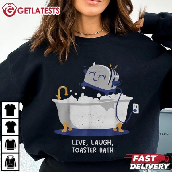 Live Laugh Toaster Bath Funny T Shirt (2)