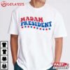 Madam President Kamala Harris Election Rally T Shirt (2)