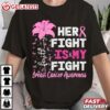 Breast Cancer Awareness Her Fight Is My Fight Support T Shirt (2)