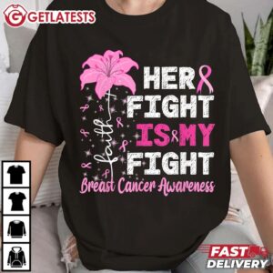 Breast Cancer Awareness Her Fight Is My Fight Support T Shirt (2)