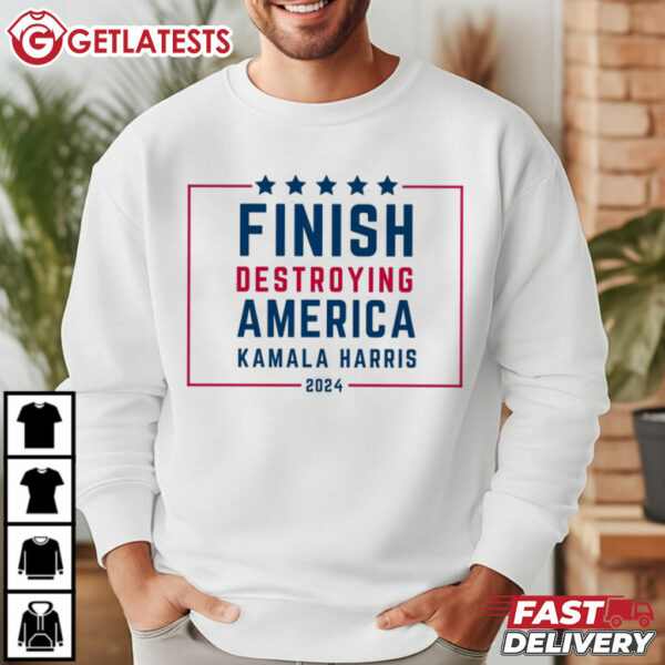 Finish Destroying America Anti Kamala Harris T Shirt (3)