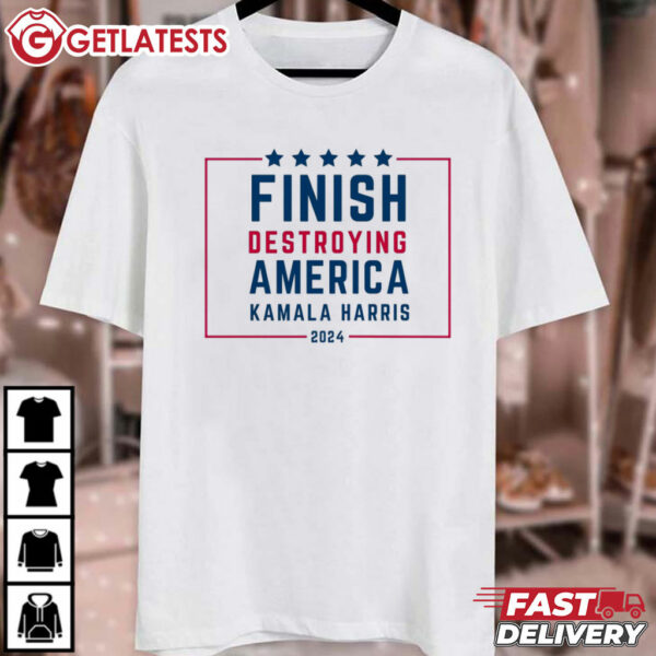 Finish Destroying America Anti Kamala Harris T Shirt (4)