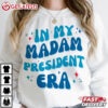 Kamala Harris In My Madam President Era T Shirt (1)