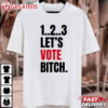 1 2 3 Let's Vote Bitch Kamala Harris T Shirt (2)