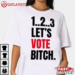 1 2 3 Let's Vote Bitch Kamala Harris T Shirt (4)