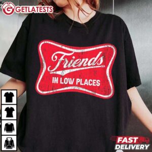 Friends in Low Places T Shirt (1)