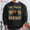 I Ain't Your Pal Dickface Bloodsport Vintage T Shirt (3)