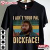 I Ain't Your Pal Dickface Bloodsport Vintage T Shirt (4)