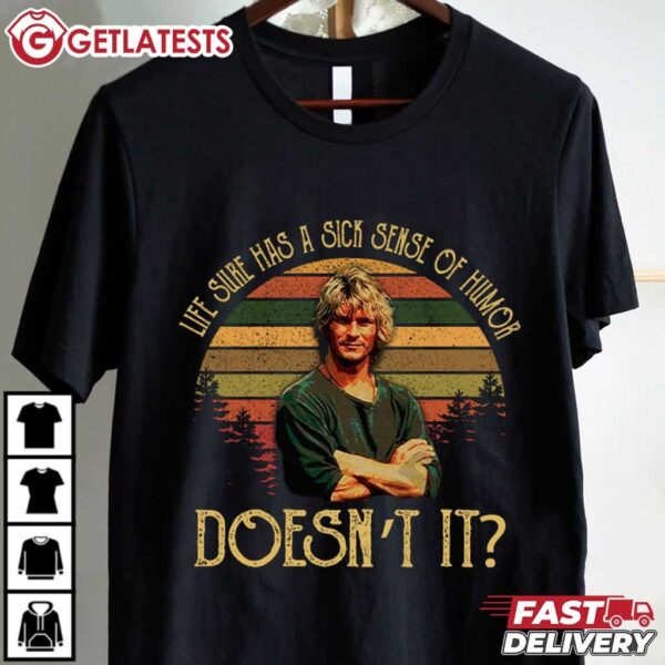 Life Sure Has A Sick Sense Of Humor Doesn’t It Patrick Swayze Point Break T Shirt (4)