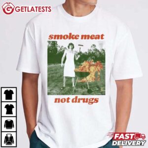 Smoke Meat Not Drugs T Shirt (1)