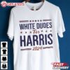 White Dudes For Harris Kamala For President 2024 T Shirt (4)