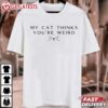 My Cat Thinks You're Weird Kamala 2024 T Shirt (1)