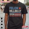 Felon Hillbilly 2024 Make America Great Once Again T Shirt (1)