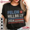 Felon Hillbilly 2024 Make America Great Once Again T Shirt (2)