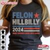 Felon Hillbilly 2024 Make America Great Once Again T Shirt (3)