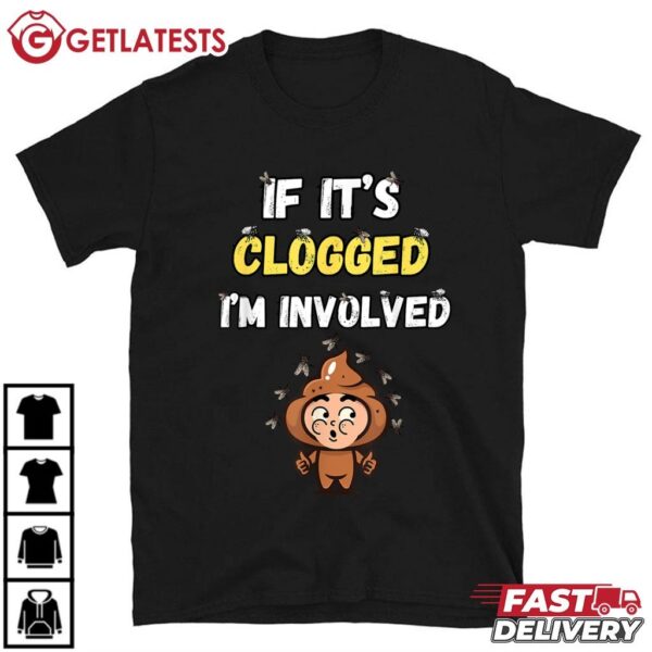 If it Clogged I'm Involved Funny T Shirt (1)