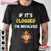 If it Clogged I'm Involved Funny T Shirt (2)