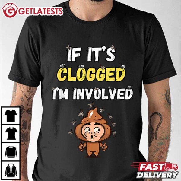 If it Clogged I'm Involved Funny T Shirt (2)