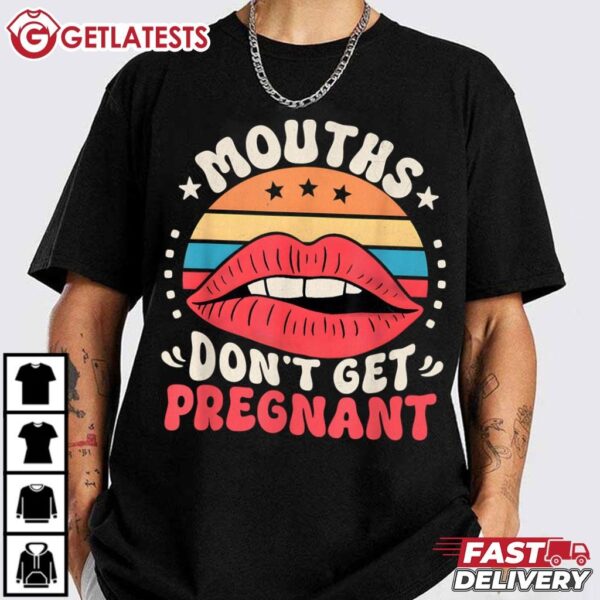 Mouths Don't Get Pregnant Adult Jokes T Shirt (2)