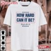 How Hard Can it Be Boys Do it Kamala For President 2024 T Shirt (1)