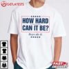 How Hard Can it Be Boys Do it Kamala For President 2024 T Shirt (2)