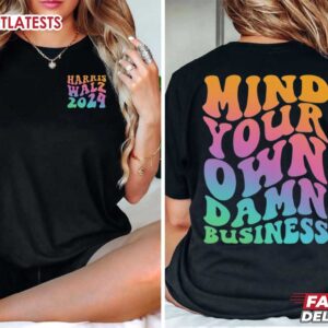 Mind Your Own Damn Business Harris Walz 2024 T Shirt (1)