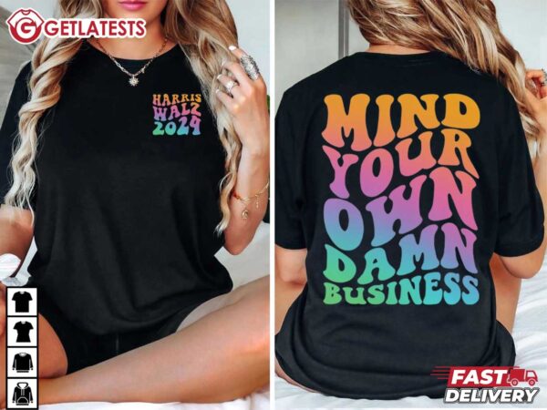 Mind Your Own Damn Business Harris Walz 2024 T Shirt (1)