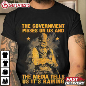 Government Pisses On Us And The Media Tell Us It's Raining T Shirt (3)