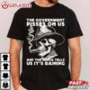 Government Pisses On Us And The Media Tell Us It's Raining Skull T Shirt (1)