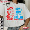 Grab Him By The Ballot Kamala 2024 T Shirt (1)