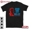 Grab Him By The Ballot Kamala 2024 T Shirt (2)