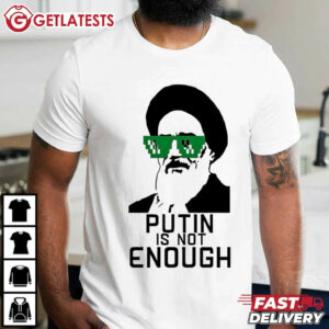 Putin Thug Life Is Not Enough T Shirt