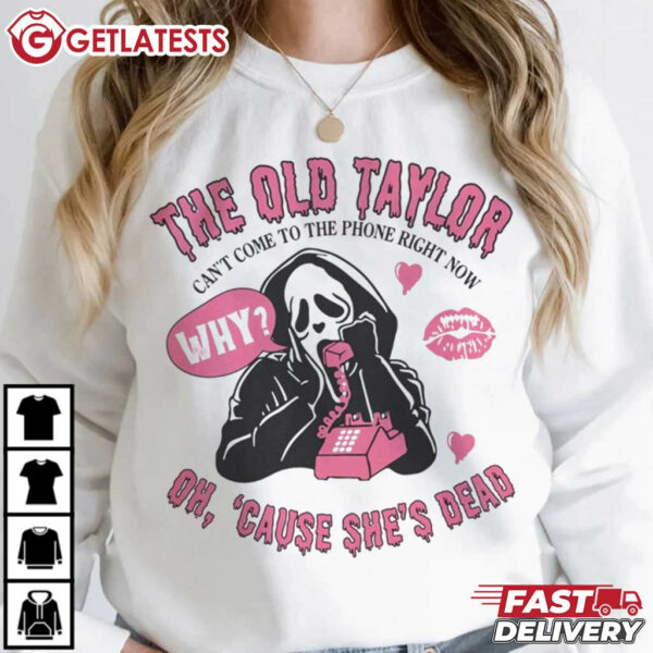 The Old Taylor Can't Come To The Phone Right Now Taylor Swift T Shirt (