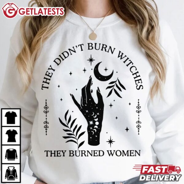 They Didn't Burn Witches They Burned Women Feminist Witch T Shirt (1)