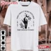 They Didn't Burn Witches They Burned Women Feminist Witch T Shirt (2)