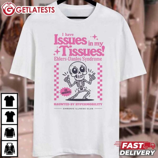 I've Got Issues With My Tissues Ehlers Danlos EDS Awareness T Shirt (1)