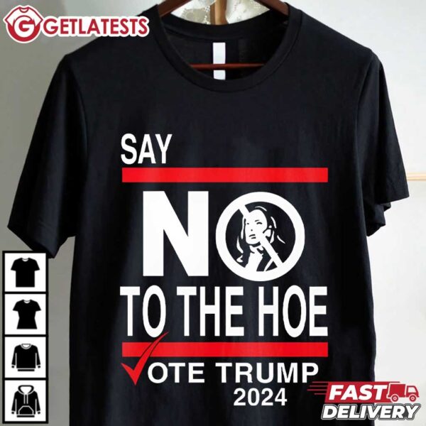 Say No Kamala The Hoe Vote Trump 2024 T Shirt (2)