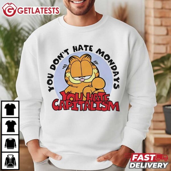 You Don’t Hate Mondays You Hate Capitalism Garfield Cat T Shirt (1)