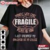 Handle With Care Fragile Please Be Kind I Just Dropped My Daughter Off At College T Shirt (1)