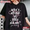 Who’s Afraid Of Little Old Me You Should Be Taylor Swift T Shirt (1)