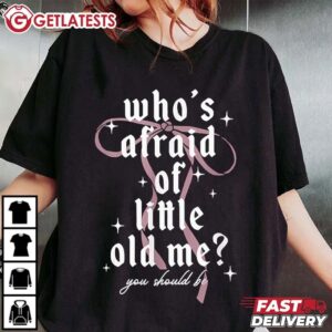 Who’s Afraid Of Little Old Me You Should Be Taylor Swift T Shirt (1)