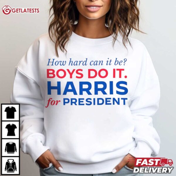 Kamala Harris How Hard Can It Be Boy Do It Harris For President T Shirt (1)