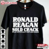 Ronald Reagan Sold Crack Speak Truth Even If Your Voice Shakes T Shirt (1