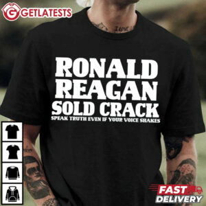 Ronald Reagan Sold Crack Speak Truth Even If Your Voice Shakes T Shirt (1 (4)