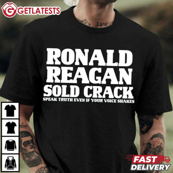 Ronald Reagan Sold Crack Speak Truth Even If Your Voice Shakes T Shirt (1 (4)