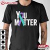 You Matter Suicide Prevention Teal Purple Awareness Ribbon T Shirt (3)