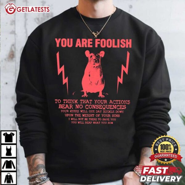 You Are Foolish Rat T Shirt (1)