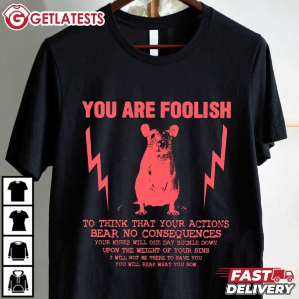 You Are Foolish Rat T Shirt (2)