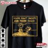 You're Right Snoopy John Fisher Sucks T Shirt (2)